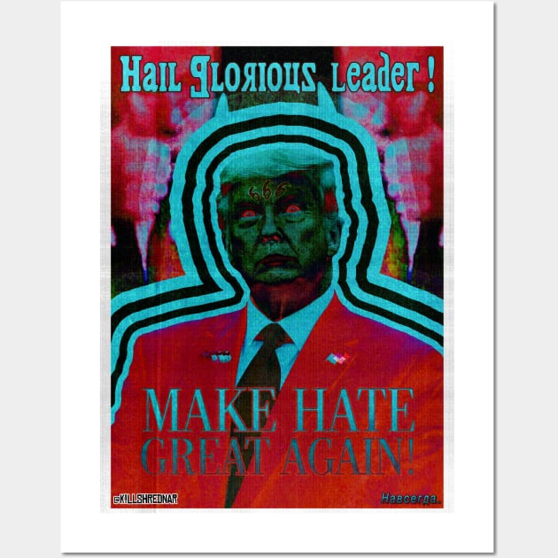 Hail Glorious Leader! Make Hate Great Again! Wall Art by killshrednar